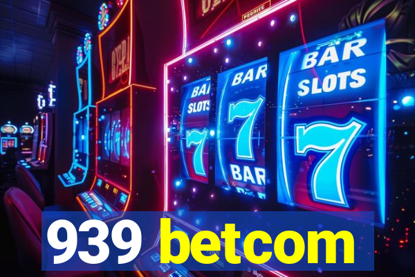 939 betcom